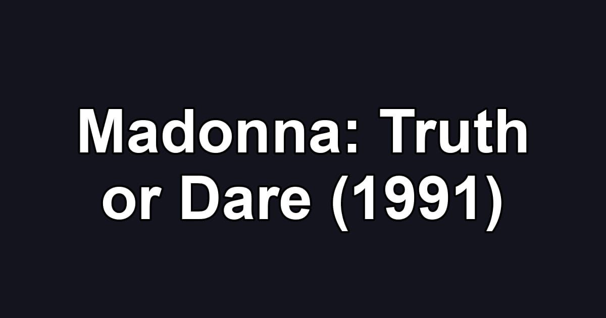 Madonna: Truth or Dare (1991)