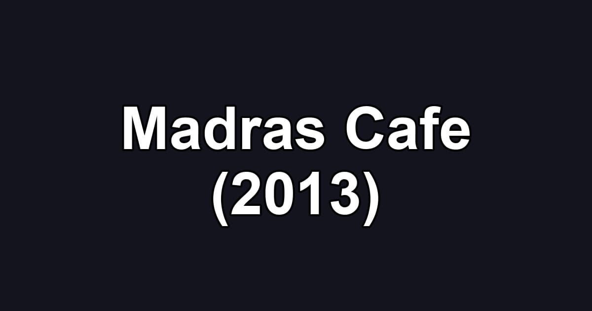 Madras Cafe (2013)