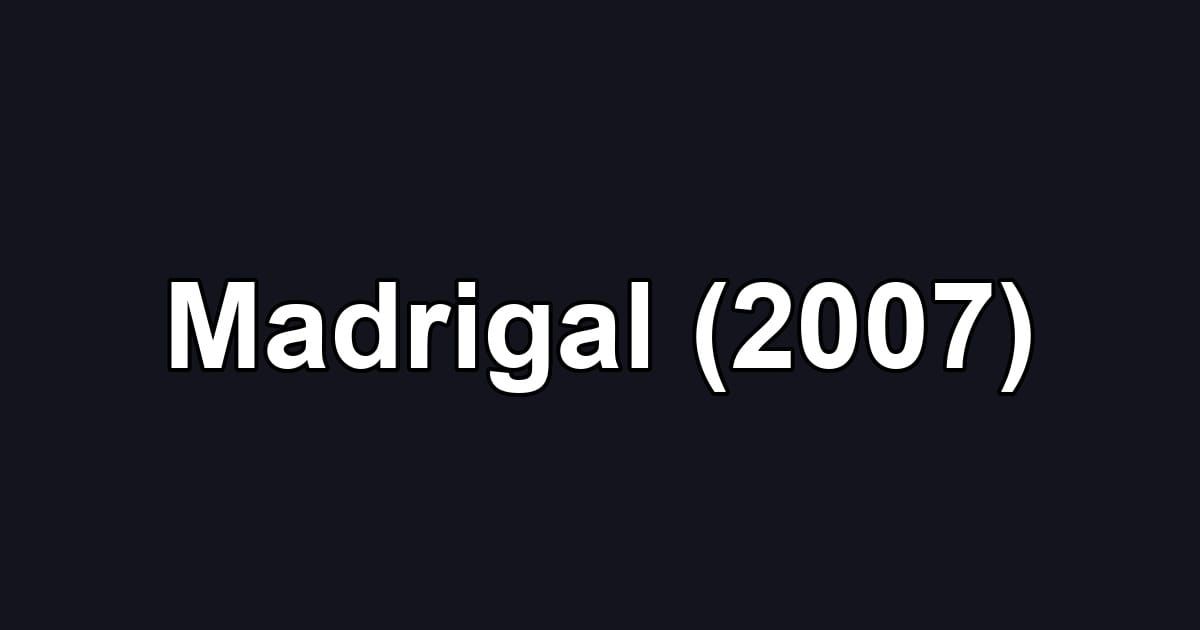 Madrigal (2007)