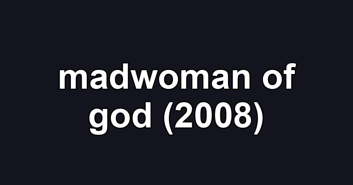 madwoman of god (2008)
