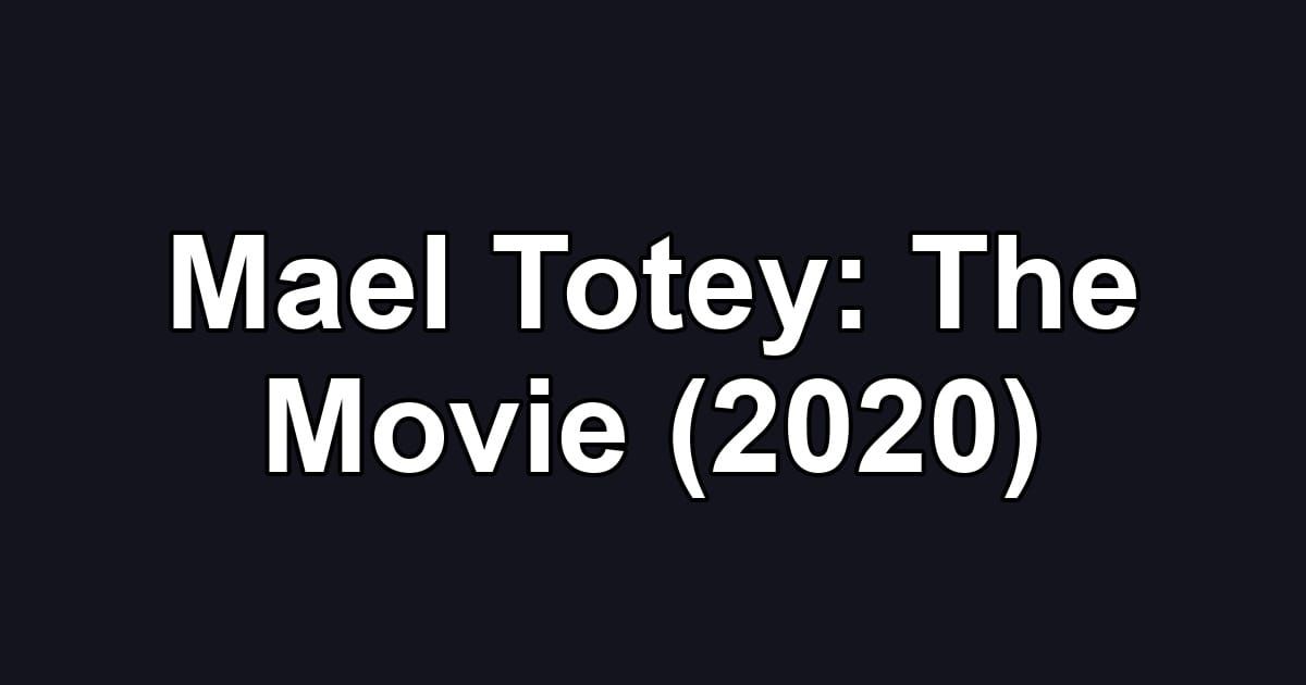 Mael Totey: The Movie (2020)