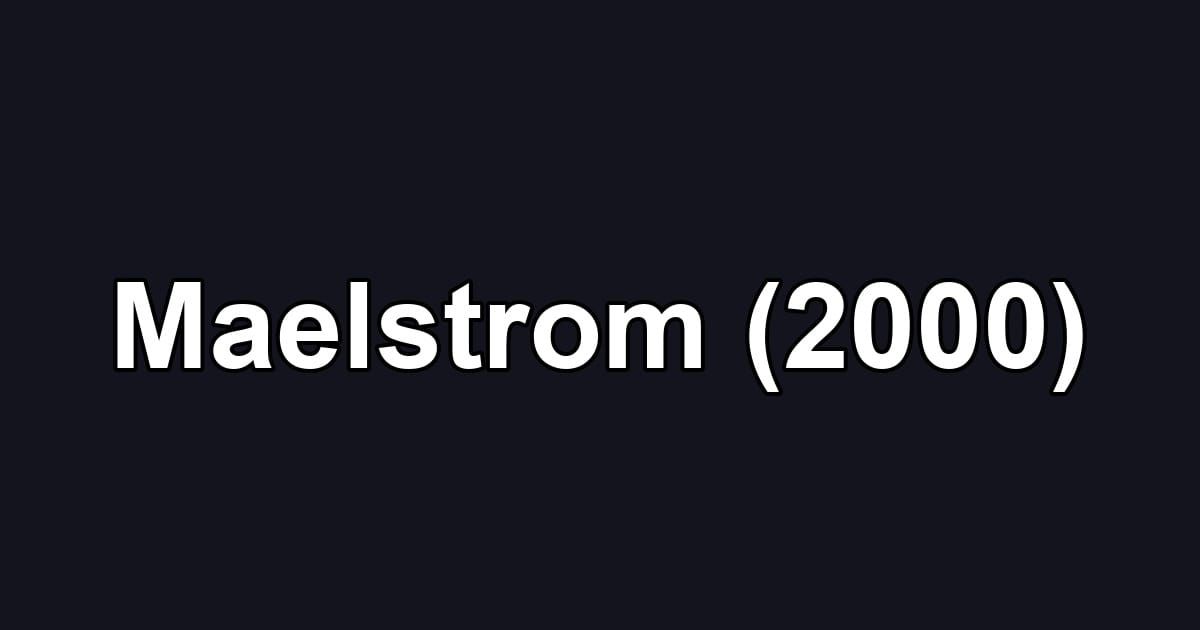 Maelstrom (2000)