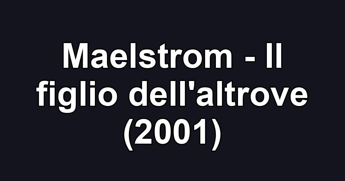 Maelstrom - Il figlio dell'altrove (2001)
