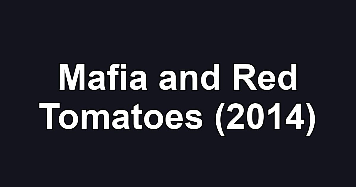 Mafia and Red Tomatoes (2014)