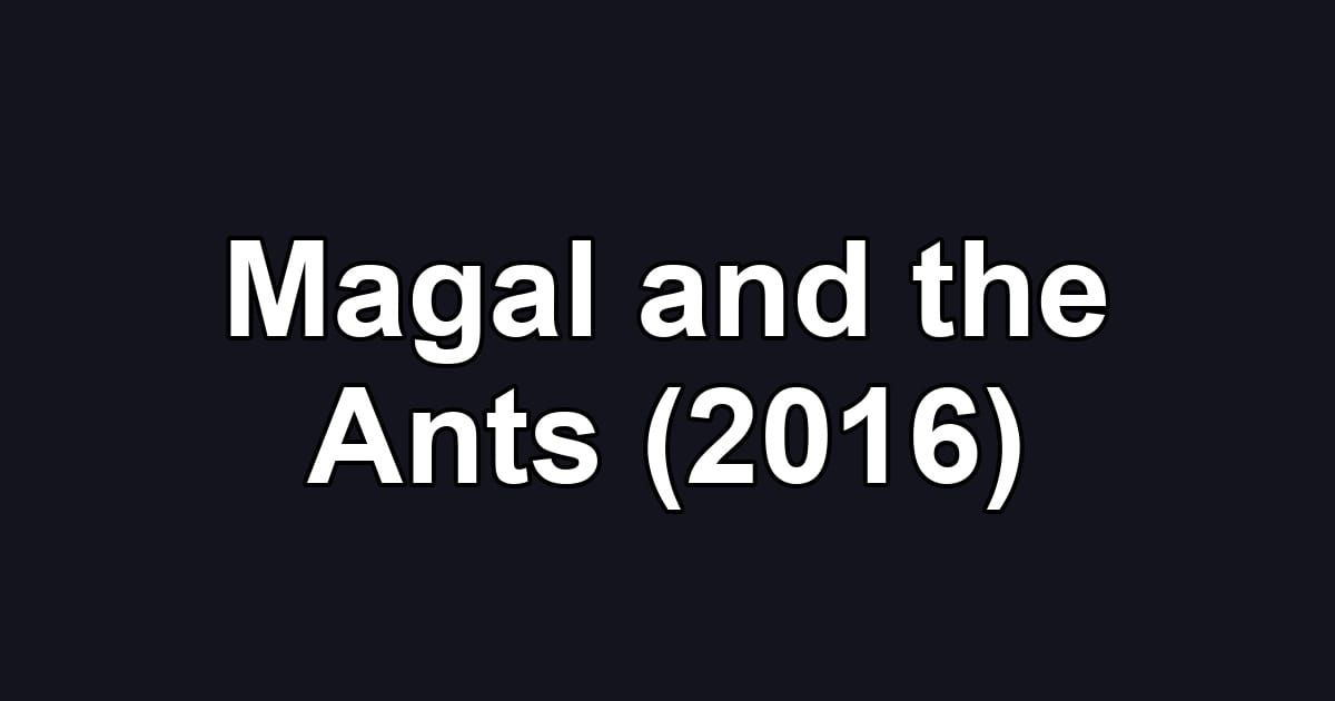 Magal and the Ants (2016)