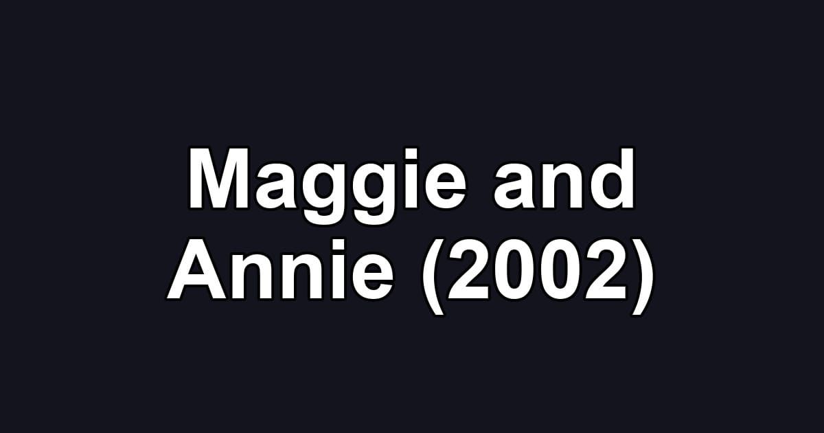 Maggie and Annie (2002)
