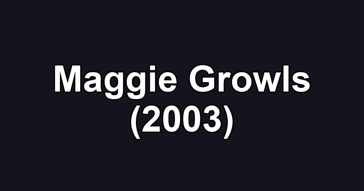 Maggie Growls (2003)