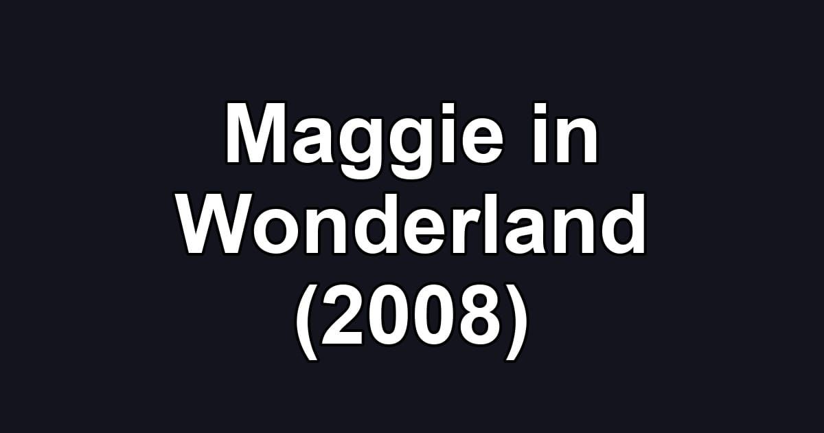 Maggie in Wonderland (2008)