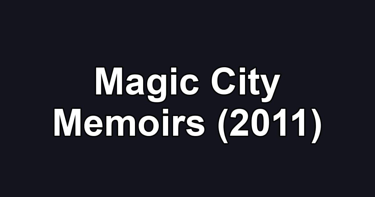 Magic City Memoirs (2011)