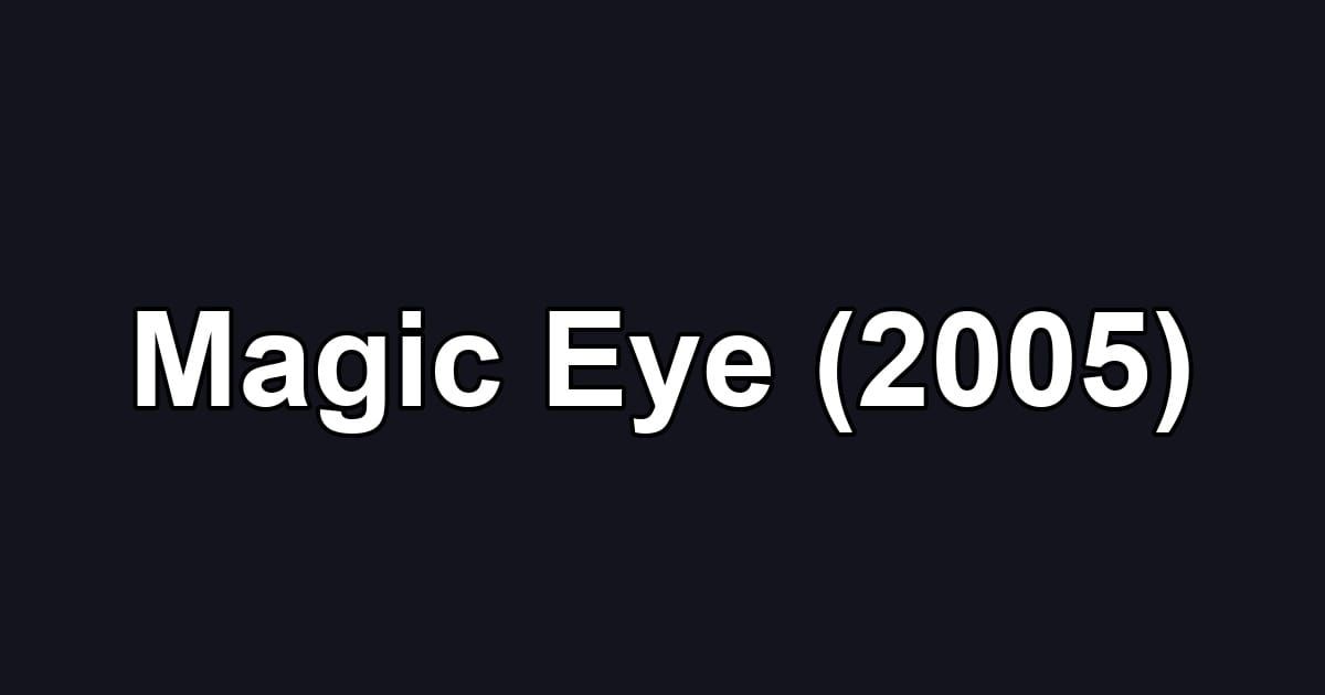 Magic Eye (2005)