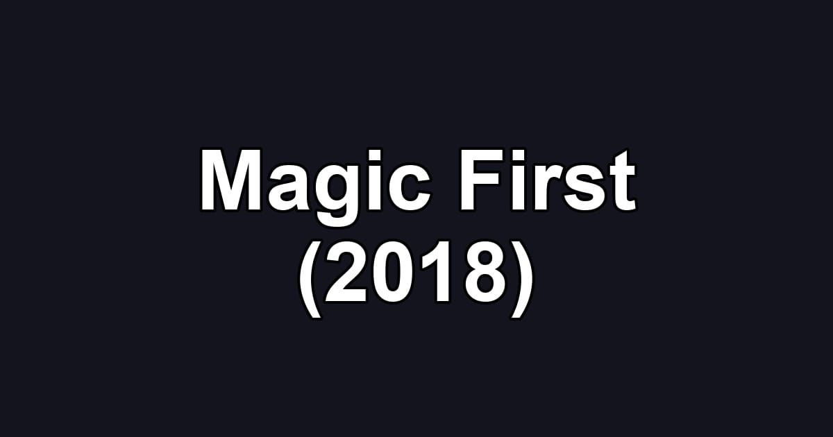 Magic First (2018)