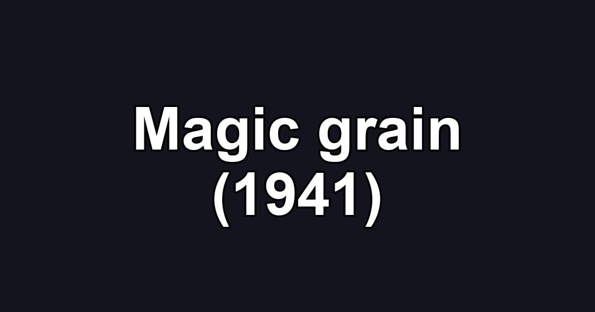 Magic grain (1941)