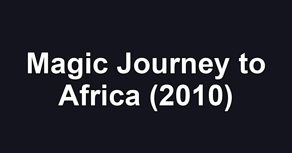 Magic Journey to Africa (2010)