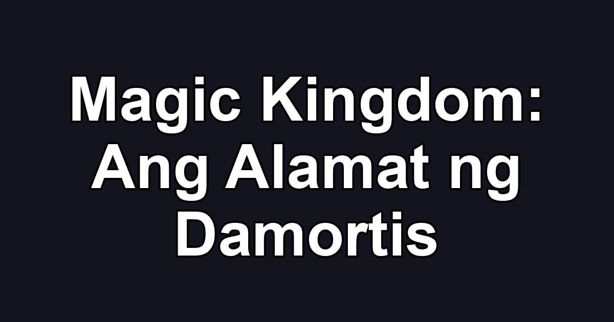 Magic Kingdom: Ang Alamat ng Damortis