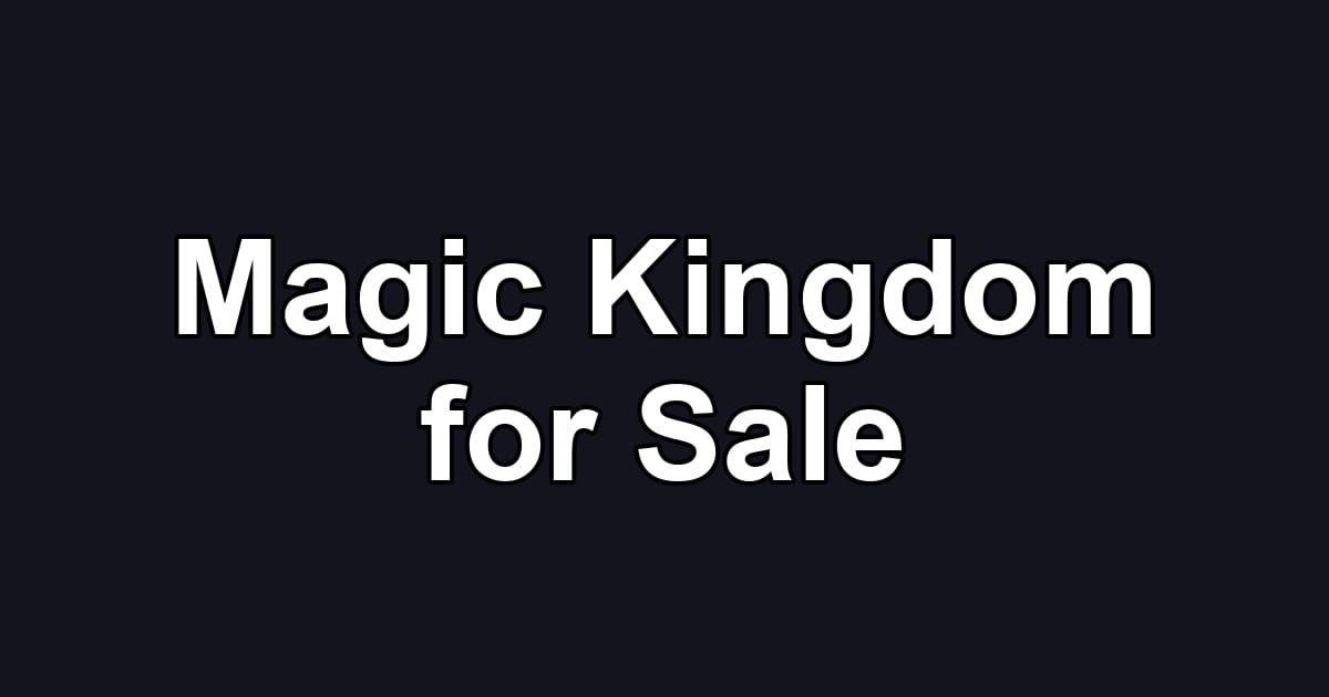 Magic Kingdom for Sale