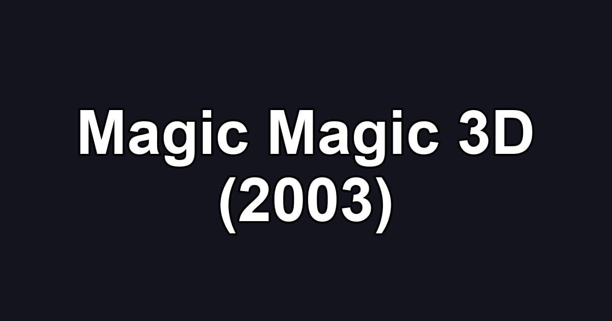 Magic Magic 3D (2003)