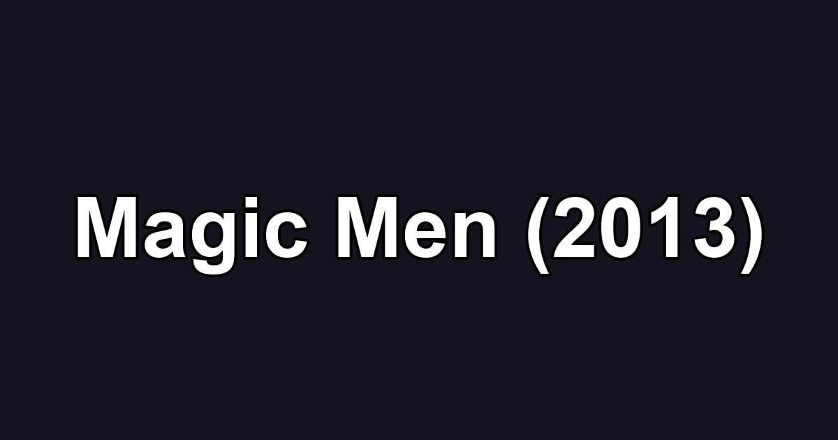 Magic Men (2013)