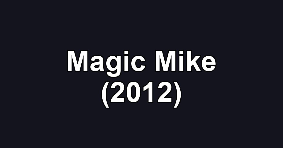 Magic Mike (2012)