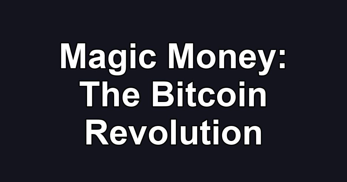 Magic Money: The Bitcoin Revolution