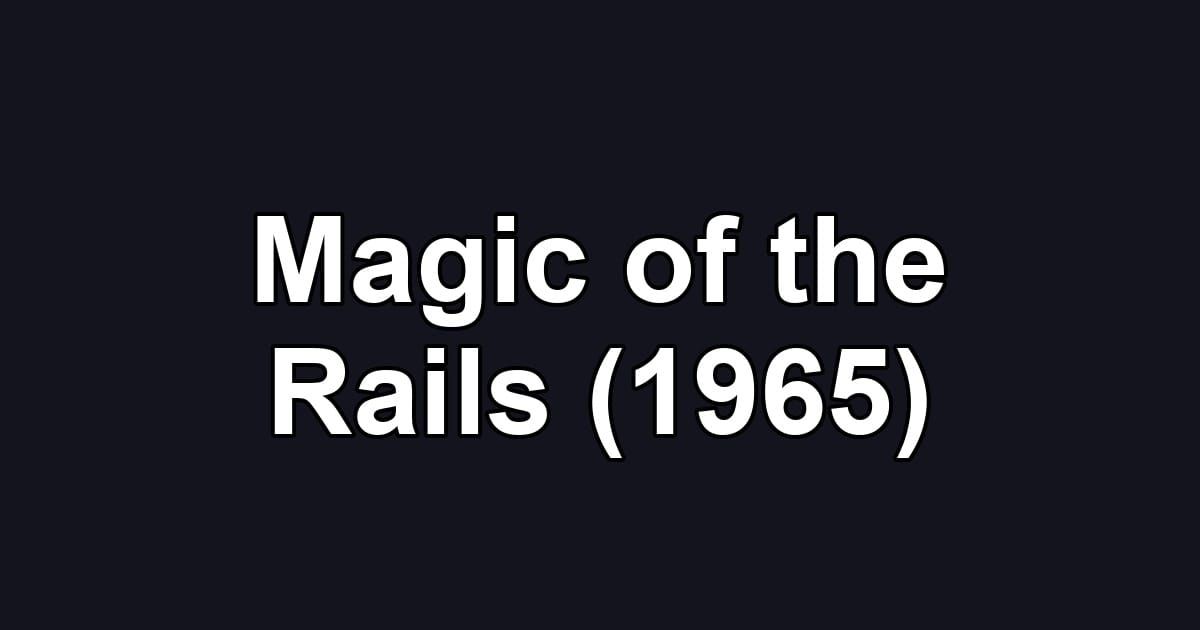 Magic of the Rails (1965)