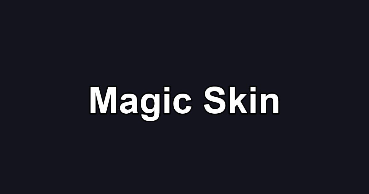Magic Skin