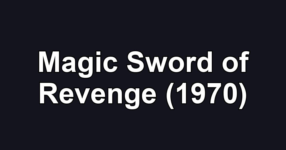 Magic Sword of Revenge (1970)