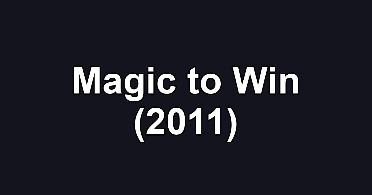 Magic to Win (2011)