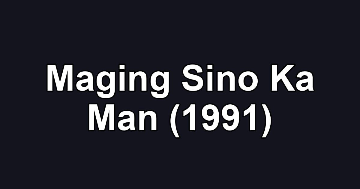 Maging Sino Ka Man (1991)
