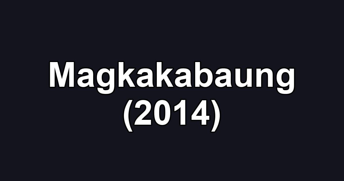 Magkakabaung (2014)
