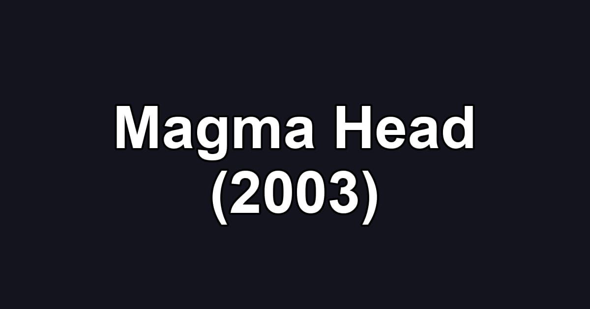 Magma Head (2003)