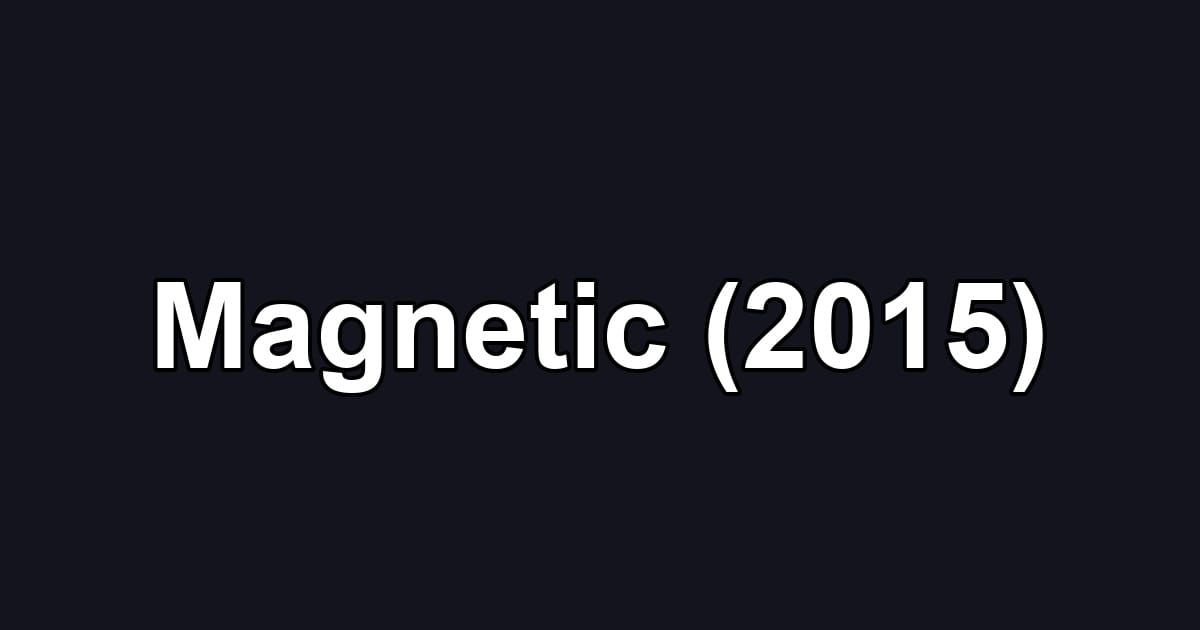 Magnetic (2015)