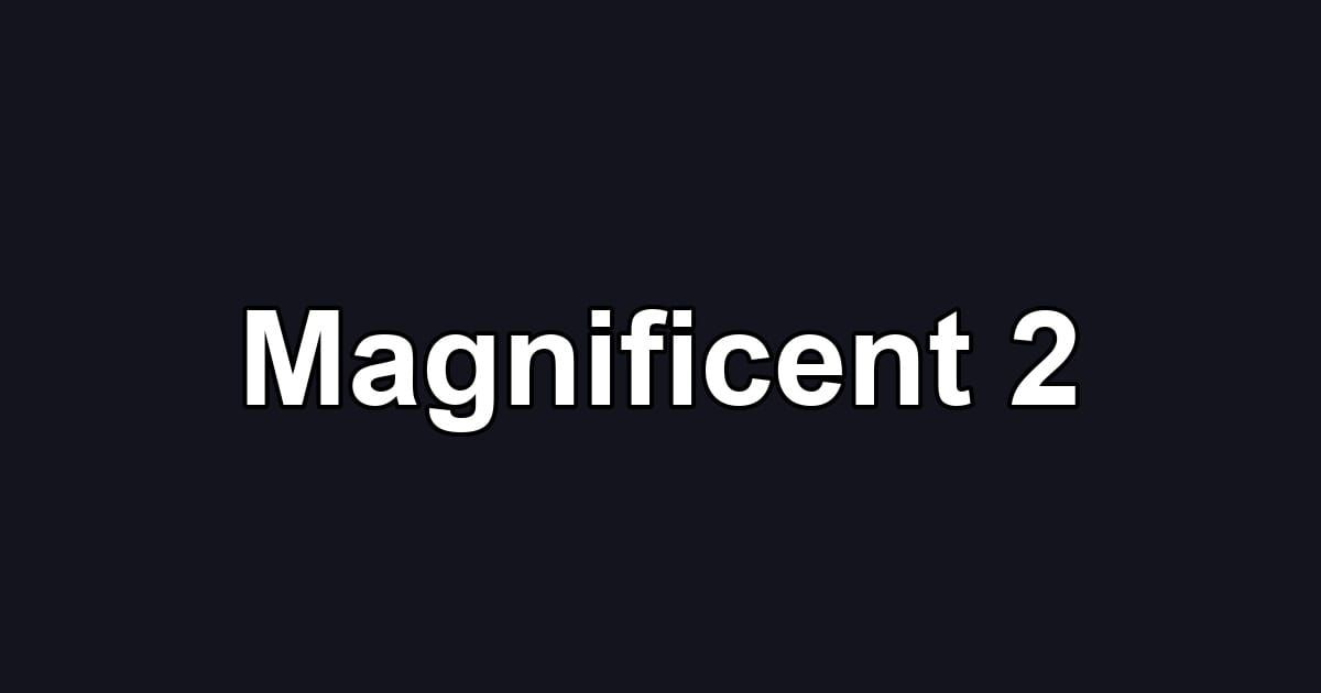 Magnificent 2