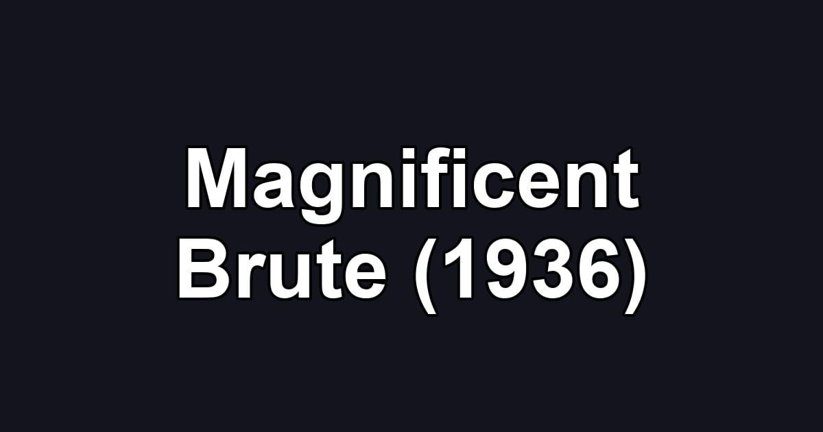Magnificent Brute (1936)