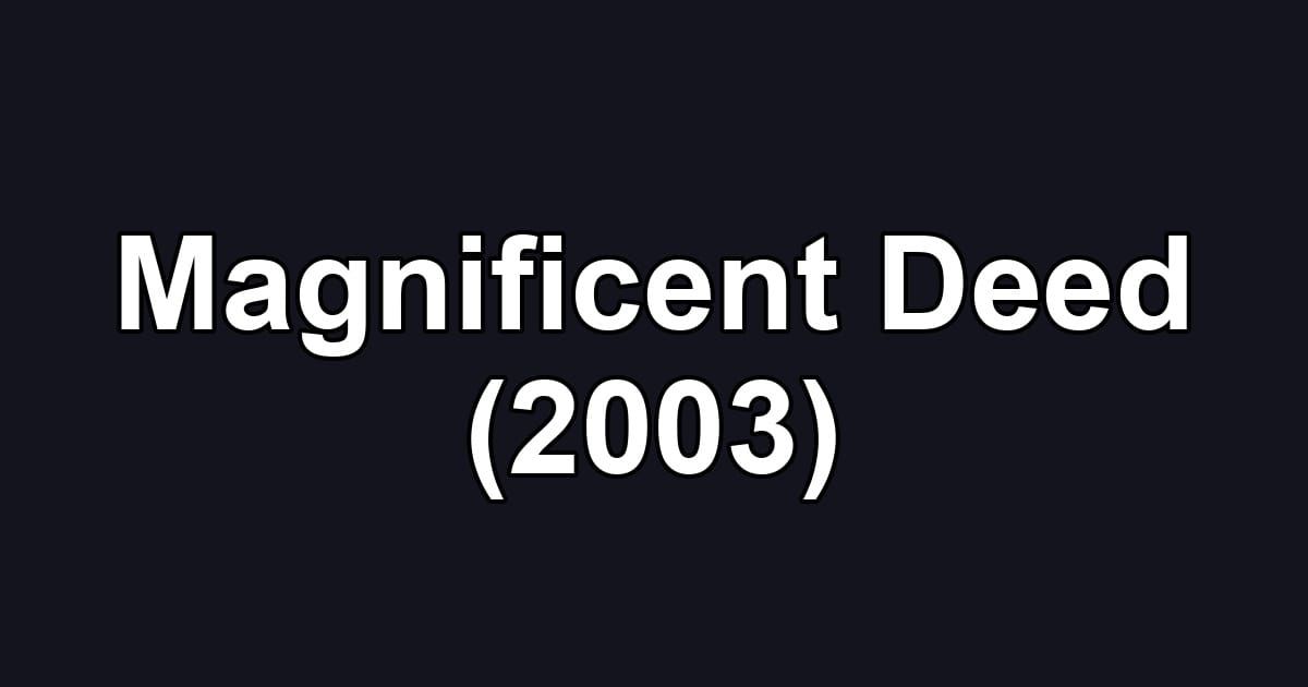 Magnificent Deed (2003)