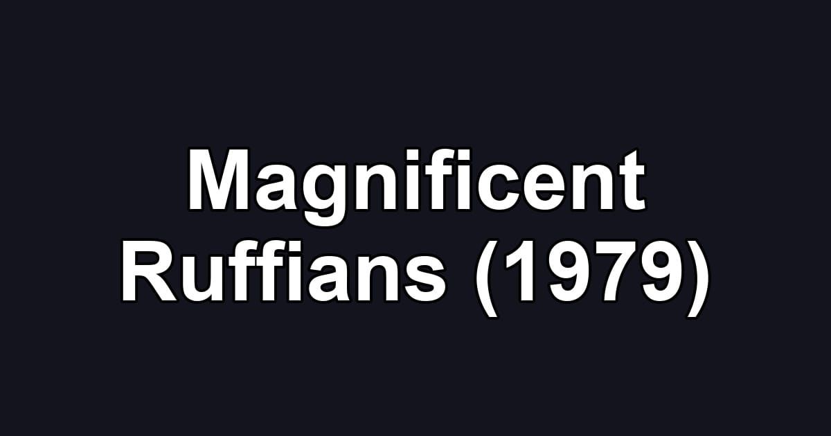 Magnificent Ruffians (1979)