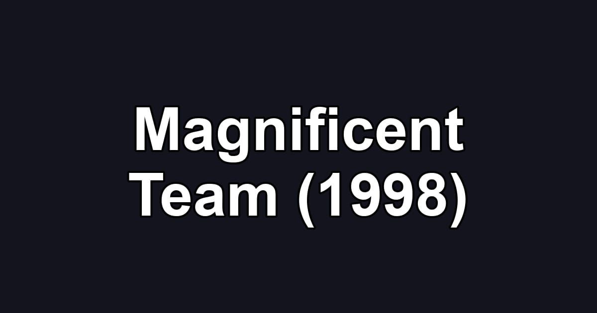 Magnificent Team (1998)