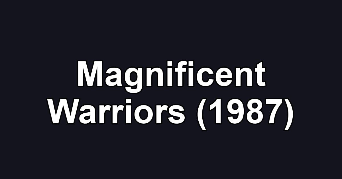 Magnificent Warriors (1987)