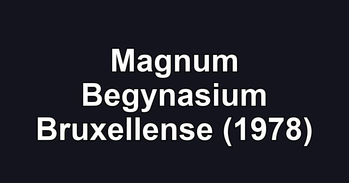 Magnum Begynasium Bruxellense (1978)