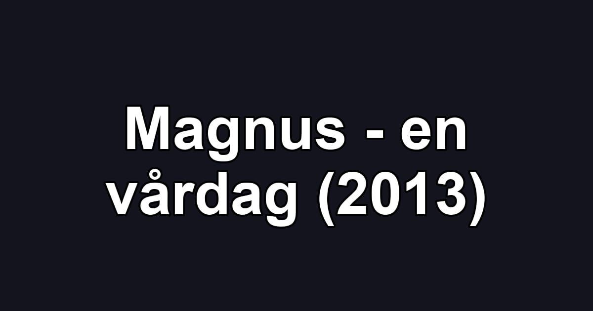 Magnus - en vårdag (2013)