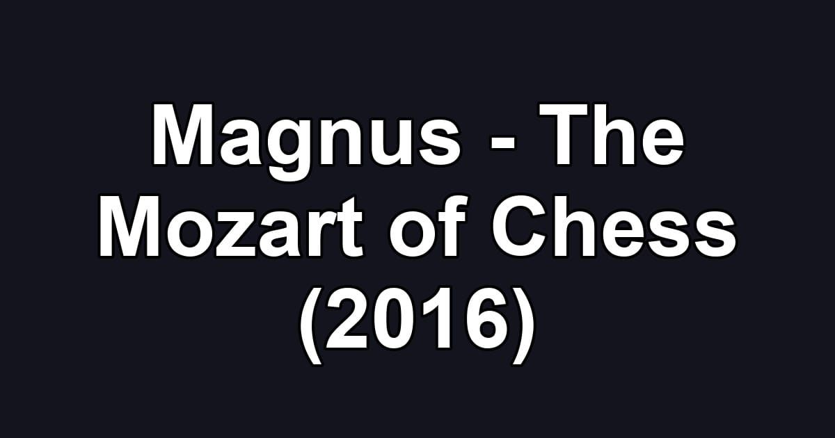 Magnus - The Mozart of Chess (2016)