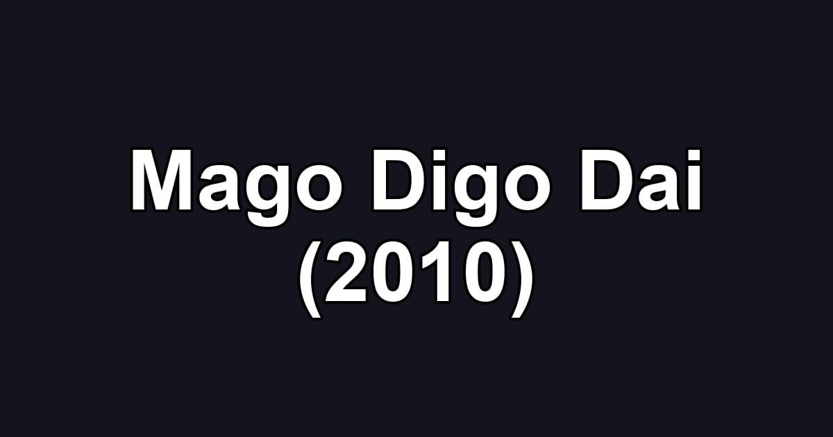 Mago Digo Dai (2010)