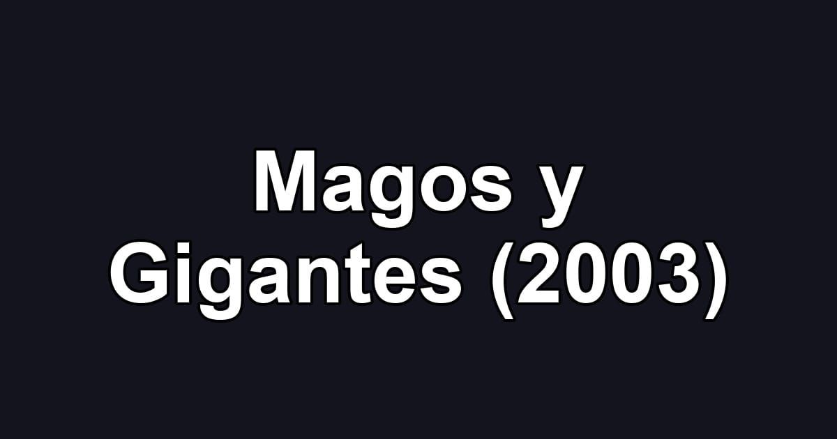 Magos y Gigantes (2003)