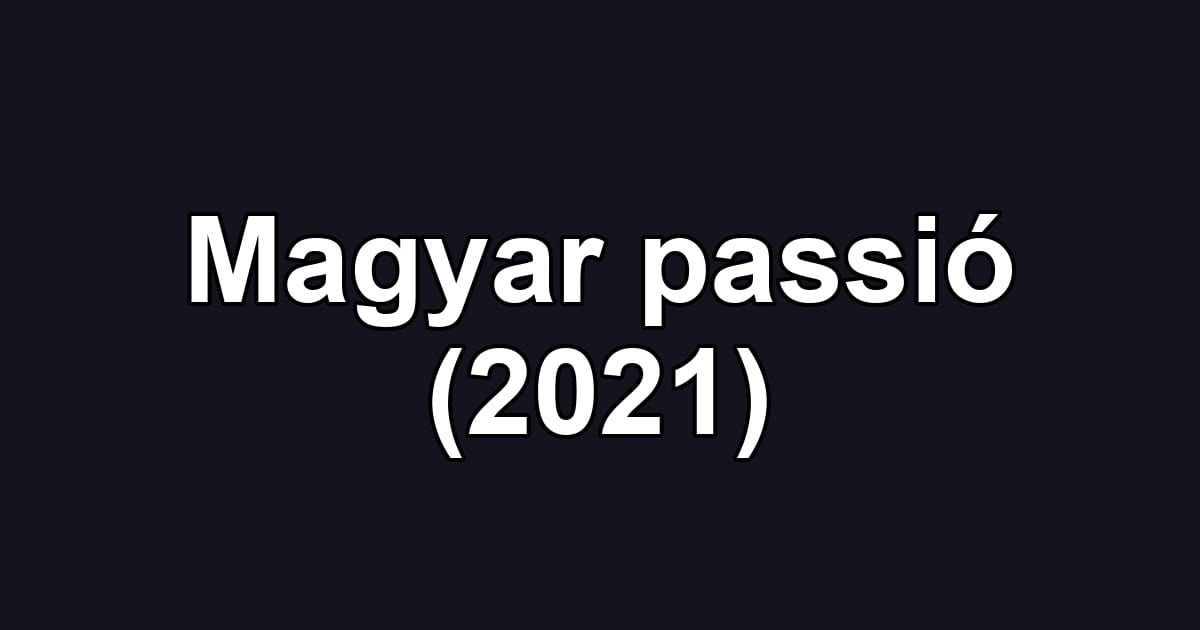 Magyar passió (2021)