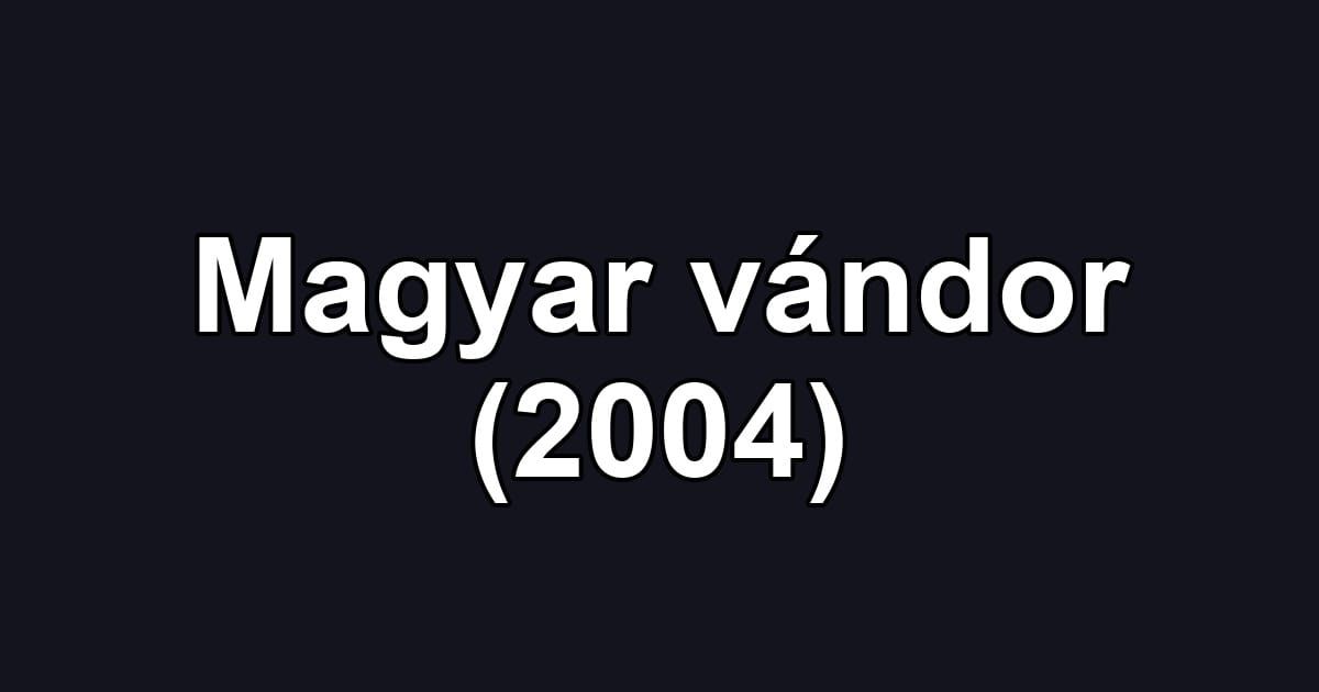 Magyar vándor (2004)