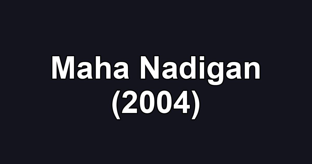Maha Nadigan (2004)