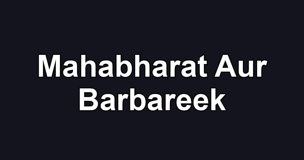 Mahabharat Aur Barbareek