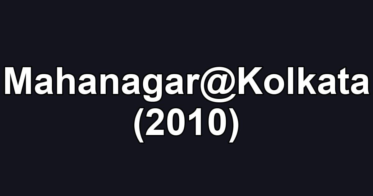 Mahanagar@Kolkata (2010)