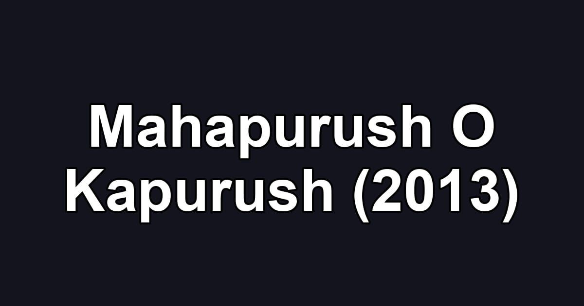 Mahapurush O Kapurush (2013)