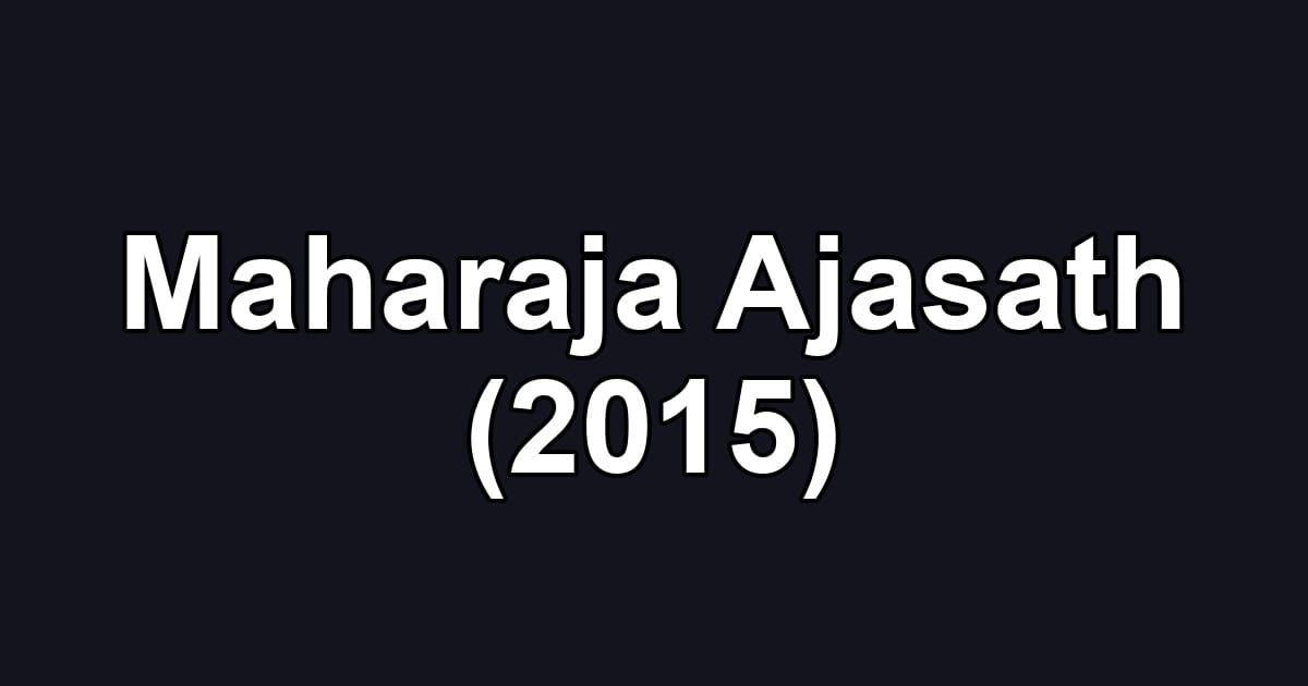 Maharaja Ajasath (2015)