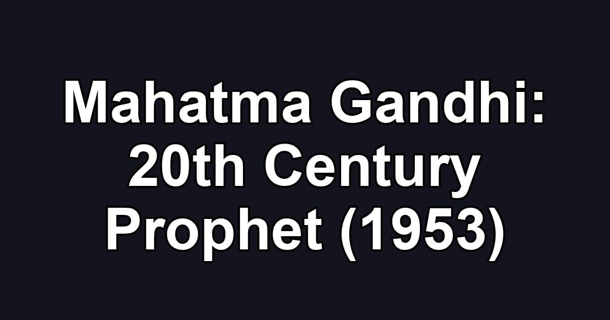 Mahatma Gandhi: 20th Century Prophet (1953)